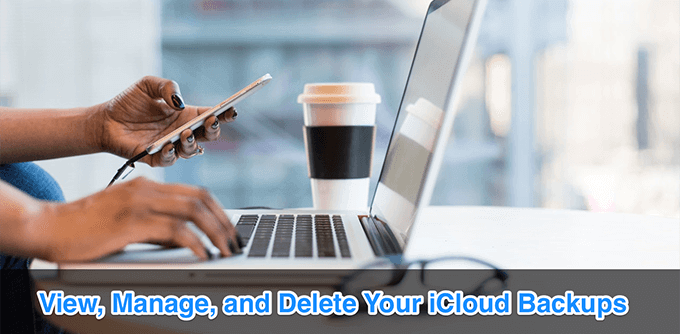 View, Manage, and Delete Your iCloud Backups