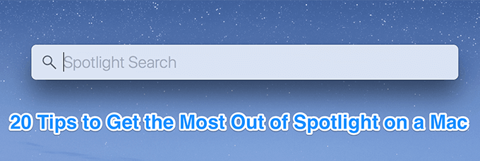 20 Tips to Get the Most Out of Spotlight on a Mac 