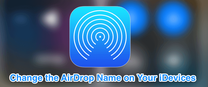 Change the AirDrop Name on Your iDevices