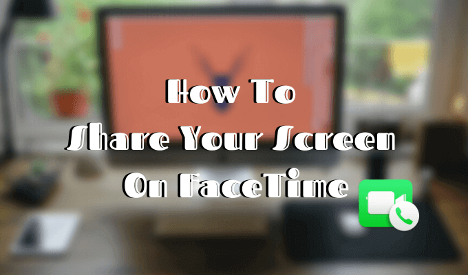 How To Share Your Screen On Facetime