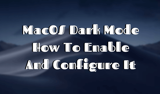 macOS Dark Mode: How To Enable And Configure It