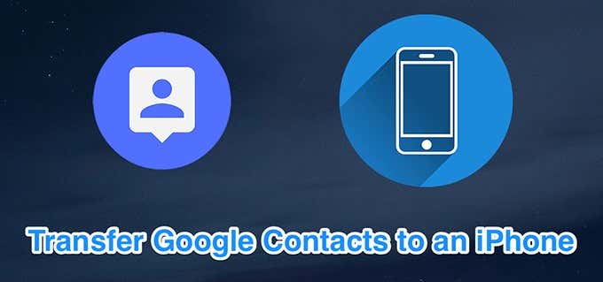 Transfer Google Contacts to an iPhone 