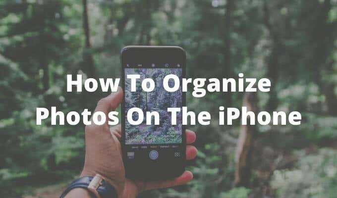 How To Organize Photos On The iPhone