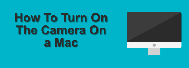 How To Turn On The Camera On a Mac