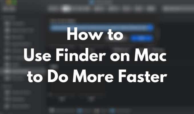 How to Use Finder on Mac to Do More Faster
