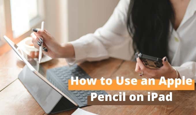 How To Use an Apple Pencil on iPad