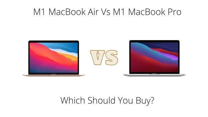 M1 MacBook Air vs M1 MacBook Pro: Which Should You Buy?